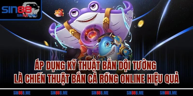 Áp dụng kỹ thuật bắn dội tường là chiến thuật bắn cá Rồng online hiệu quả