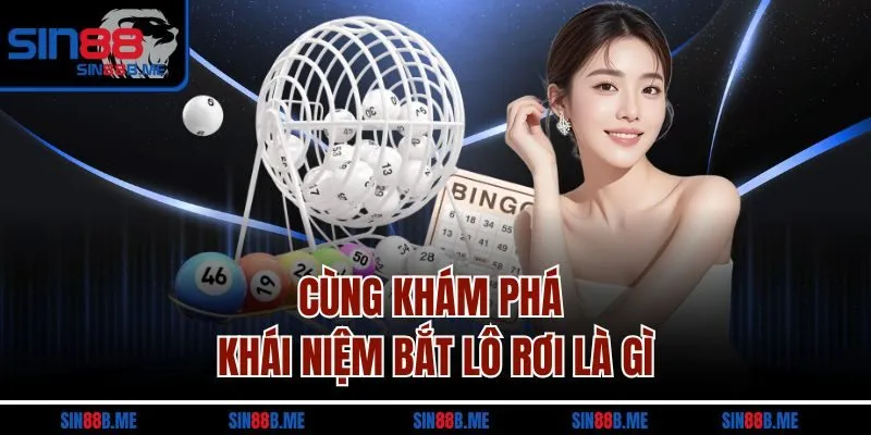 Cùng khám phá khái niệm bắt lô rơi là gì