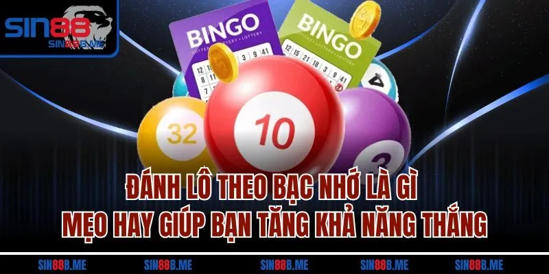 Đánh lô theo bạc nhớ là gì - Mẹo hay giúp bạn tăng khả năng thắng