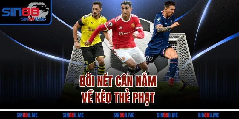 Đôi nét cần nắm về kèo thẻ phạt 