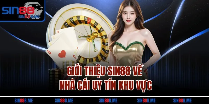 Giới thiệu Sin88 về nhà cái uy tín khu vực