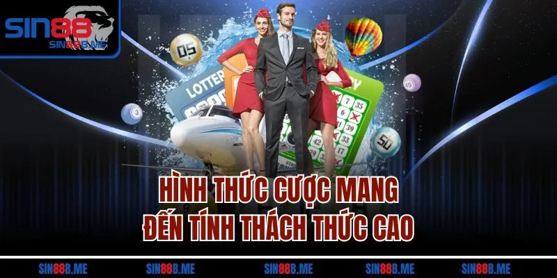 Hình thức cược mang đến tính thách thức cao 