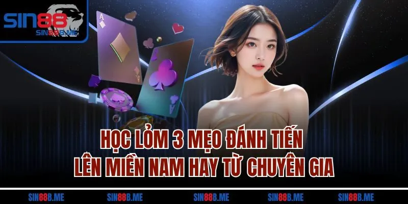 Học lỏm 3 mẹo đánh tiến lên miền Nam hay từ chuyên gia