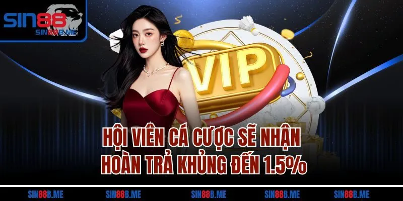Hội viên cá cược sẽ nhận hoàn trả khủng đến 1.5%