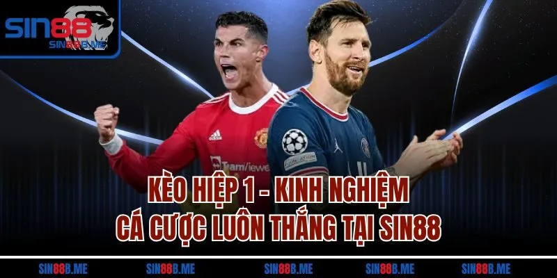 Kèo Hiệp 1 - Kinh Nghiệm Cá Cược Luôn Thắng Tại Sin88