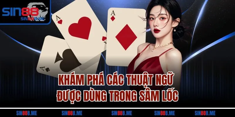 Khám phá các thuật ngữ được dùng trong sâm lốc