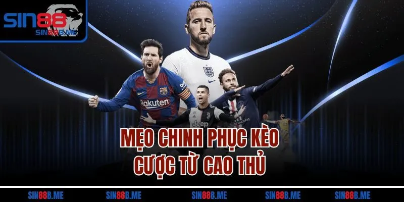 Mẹo chinh phục kèo cược từ cao thủ 