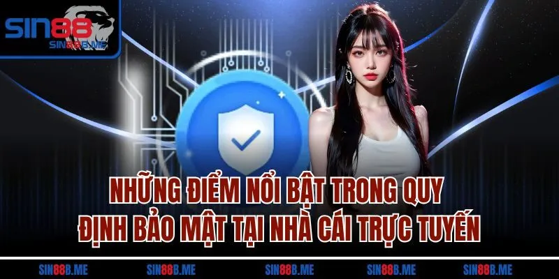 Những điểm nổi bật trong quy định bảo mật tại nhà cái trực tuyến