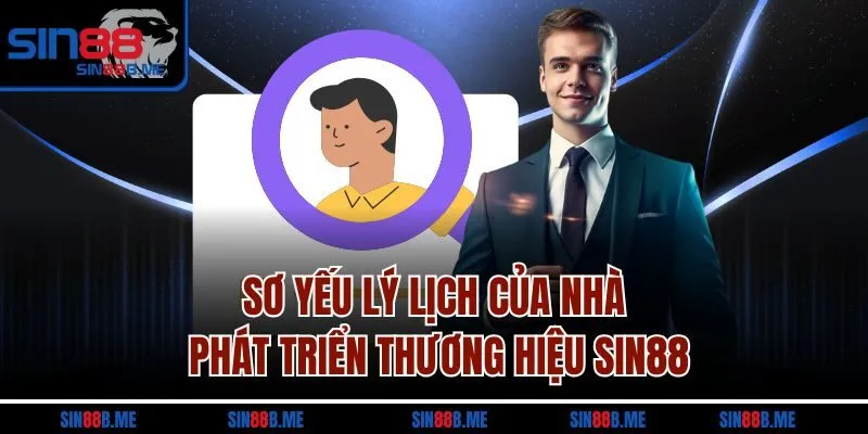 Sơ yếu lý lịch của nhà phát triển thương hiệu Sin88