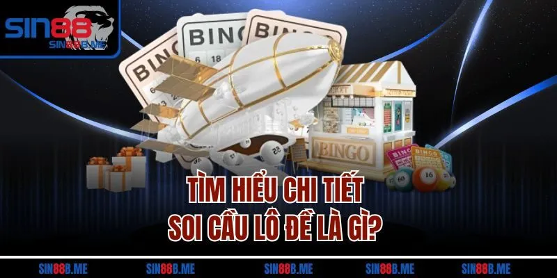 Tìm hiểu chi tiết soi cầu lô đề là gì? 