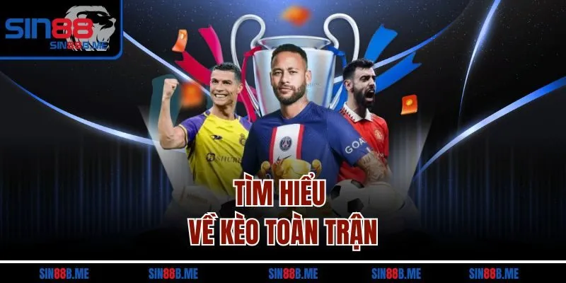 Tìm hiểu về kèo toàn trận
